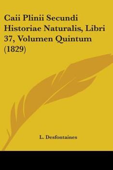 Paperback Caii Plinii Secundi Historiae Naturalis, Libri 37, Volumen Quintum (1829) Book