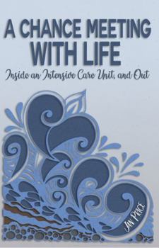 Paperback A Chance Meeting with Life: Inside an Intensive Care Unit, and Out Book