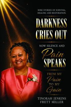 Darkness Cries Out Now Silence and Pain Speaks: From My Pain to My Gain