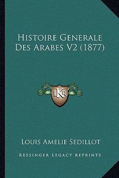 Paperback Histoire Generale Des Arabes V2 (1877) [French] Book