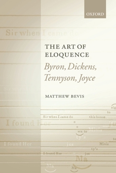 Hardcover The Art of Eloquence: Byron, Dickens, Tennyson, Joyce Book
