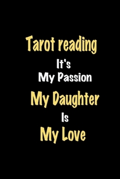 Paperback Tarot reading It's My Passion My Daughter Is My Love journal: Lined notebook / Tarot reading Funny quote / Tarot reading Journal Gift / Tarot reading Book