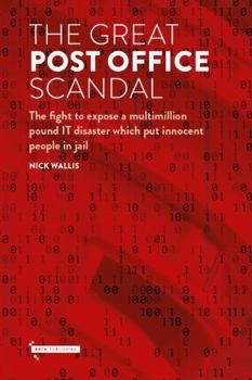 Hardcover The Great Post Office Scandal: The fight to expose a multimillion pound IT disaster which put innocent people in jail Book