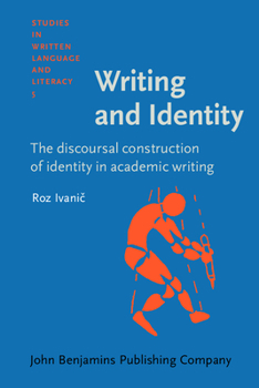 Writing and Identity: The Discoursal Construction of Identity in Academic Writing (Studies in Written Language and Literacy , No 5) - Book #5 of the Studies in Written Language and Literacy