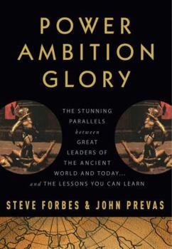 Hardcover Power Ambition Glory: The Stunning Parallels Between Great Leaders of the Ancient World and Today... and the Lessons You Can Learn Book