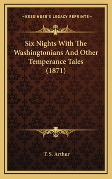Hardcover Six Nights With The Washingtonians And Other Temperance Tales (1871) Book
