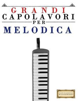 Grandi Capolavori Per Melodica: Pezzi Facili Di Bach, Beethoven, Brahms, Handel, Haydn, Mozart, Schubert, Tchaikovsky, Vivaldi E Wagner