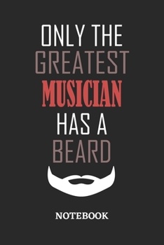 Only The Greatest Musician Has A Beard Notebook: 6x9 inches - 110 ruled, lined pages • Greatest Passionate Office Job Journal Utility • Gift, Present Idea