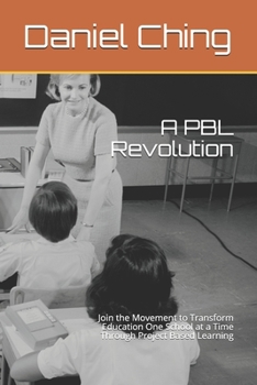 Paperback A PBL Revolution: Join the Movement to Transform Education One School at a Time Through Project Based Learning Book