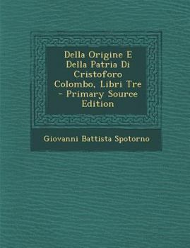 Paperback Della Origine E Della Patria Di Cristoforo Colombo, Libri Tre [Italian] Book