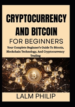 Paperback Cryptocurrency and Bitcoin for Beginners: Your Complete Beginner's Guide To Bitcoin, Blockchain Technology, And Cryptocurrency Trading Book
