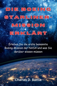 Die Boeing Starliner-Mission erklärt (German Edition): Erleben Sie die erste bemannte Boeing-Mission der NASA und was Sie darüber wissen müssen