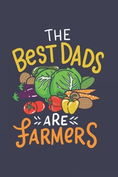 The Best Dads Are Farmers: Funny Farming Journal - Notebook - Workbook For Outdoor And Nature Fan - 6x9 - 120 Blank Lined Pages