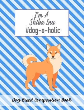 Paperback I'm A Shiba Inu #dog-o-holic: Dog Breed Composition Book
