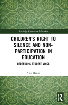 Paperback Children's Right to Silence and Non-Participation in Education: Redefining Student Voice Book