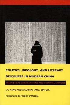 Paperback Politics, Ideology, and Literary Discourse in Modern China: Theoretical Interventions and Cultural Critique Book