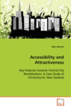 Accessibility and Attractiveness - Key Features Towards Central City Revitalisation: A Case Study of Christchurch, New Zealand