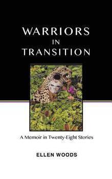 Warriors in Transition: A Memoir in Twenty-Eight Stories