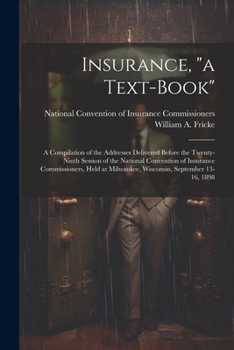 Paperback Insurance, "a Text-book": A Compilation of the Addresses Delivered Before the Twenty-ninth Session of the National Convention of Insurance Commi Book
