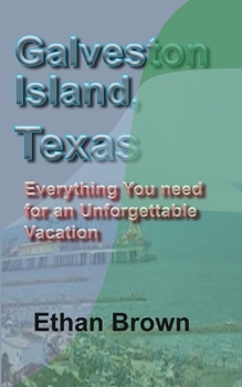 Paperback Galveston Island, Texas: Everything You need for an Unforgettable Vacation Book