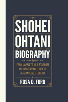 Paperback Shohei Ohtani Biography: From Japan to MLB Stardom The Unstoppable Rise of a Baseball Legend Book