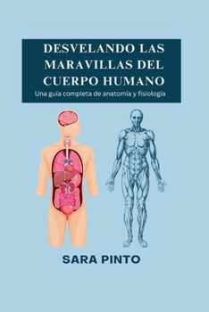 Paperback Desvelando Las Maravillas del Cuerpo Humano: Una guía completa de anatomía y fisiología [Spanish] Book