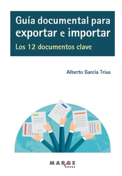 Paperback Guía documental para exportar e importar. Los 12 documentos clave [Spanish] Book