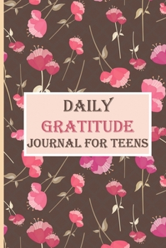 Paperback Daily Gratitude Journal For Teens: Floral Daily Reflection and Positivity Diary for a Happier You in Just 5 Minutes a Day with Prompts. A Guide To Cul Book