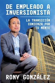 Paperback De Empleado a Inversionista: La Transición Comienza por tu Mente [Spanish] Book