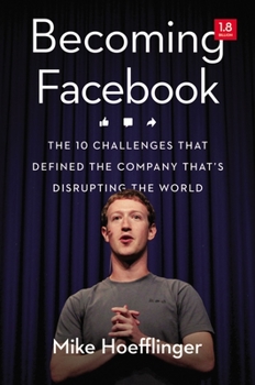 Paperback Becoming Facebook: The 10 Challenges That Defined the Company That's Disrupting the World Book