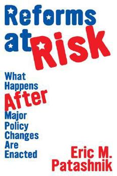 Reforms at Risk: What Happens After Major Policy Changes Are Enacted (Princeton Studies in American Politics) - Book  of the Princeton Studies in American Politics: Historical, International, and Comparative Perspectives