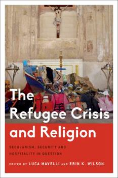 Paperback The Refugee Crisis and Religion: Secularism, Security and Hospitality in Question Book