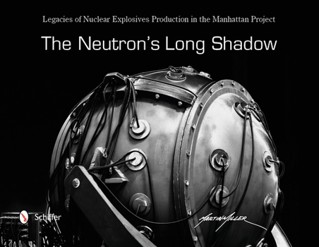 Hardcover The Neutron's Long Shadow: Legacies of Nuclear Explosives Production in the Manhattan Project Book