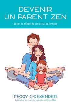 Paperback Devenir un parent zen: selon le mode de vie slow parenting [French] Book