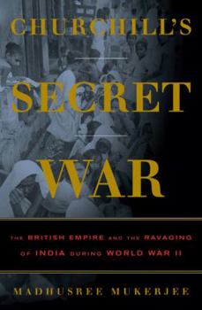 Hardcover Churchill's Secret War: The British Empire and the Ravaging of India During World War II Book