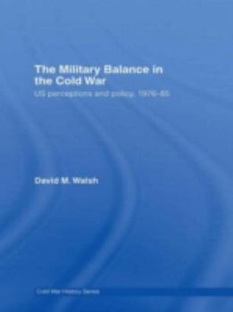 Hardcover The Military Balance in the Cold War: Us Perceptions and Policy, 1976-85 Book