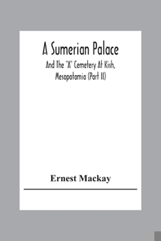 A Sumerian Palace and the a Cemetery at Kish, Mesopotamia, Part 2