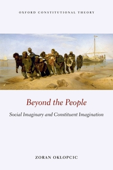 Beyond the People: Social Imaginary and Constituent Imagination - Book  of the Oxford Constitutional Theory