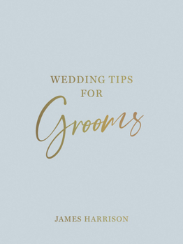 Hardcover Wedding Tips for Grooms: Helpful Tips, Smart Ideas and Disaster Dodgers for a Stress-Free Wedding Day Book