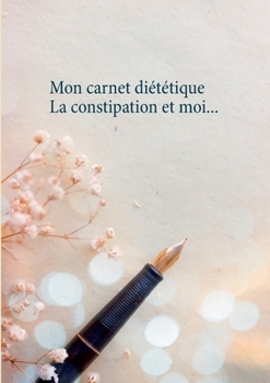 Paperback Mon carnet diététique: la constipation et moi... [French] Book