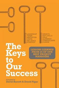 Paperback The Keys to Our Success: Lessons Learned from 25 of Our Best Project Managers Book