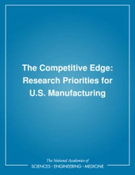 Paperback The Competitive Edge: Research Priorities for U.S. Manufacturing Book