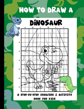 Paperback How To Draw A Dinosaur: A Step-By-Step Drawing & Activity Book for Kids Book