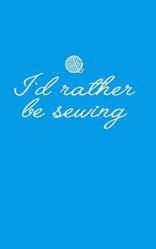 Paperback Id Rather Be Sewing: A Journal for Keeping Your Notes Book