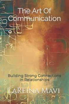 Paperback The Art Of Communication: Building Strong Connections In Relationships Book