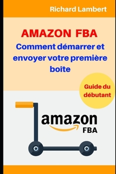 Paperback Amazon FBA: Comment d?marrer et envoyer votre premi?re bo?te: Guide du d?butant [French] Book