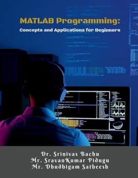 Paperback MATLAB Programming: Concepts and Applications for Beginners: A Step-by-Step Guide for Engineering Students and Beginners Book