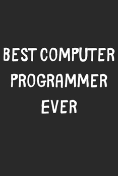 Paperback Best Computer Programmer Ever: Lined Journal, 120 Pages, 6 x 9, Computer Programmer Gift Idea, Black Matte Finish (Best Computer Programmer Ever Jour Book