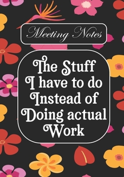 The stuff i Have to do Instead of  Doing Actual Work: BLANK Lined Office Journal/Notebook  for Meetings Fun Gag Gift For Office/Boss/Co-worker/Assistant/Teacher