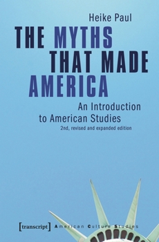 Paperback The Myths That Made America: An Introduction to American Studies Book